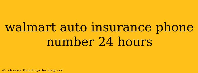 walmart auto insurance phone number 24 hours