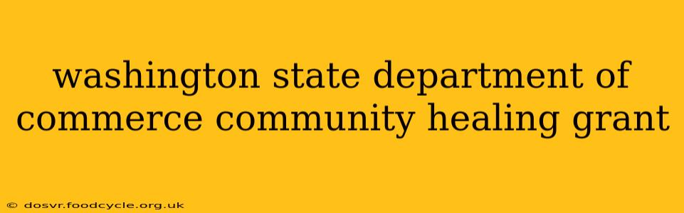 washington state department of commerce community healing grant