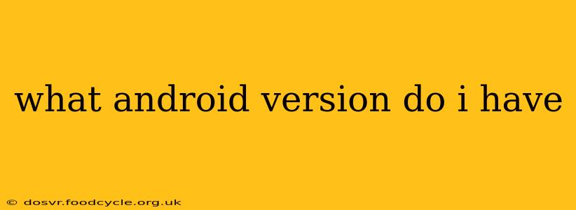 what android version do i have