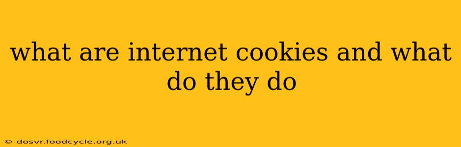 what are internet cookies and what do they do