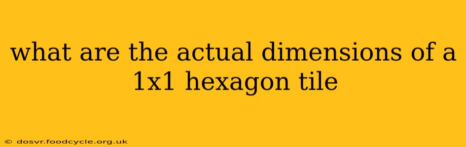 what are the actual dimensions of a 1x1 hexagon tile