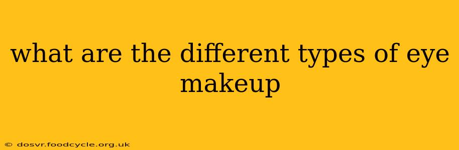 what are the different types of eye makeup