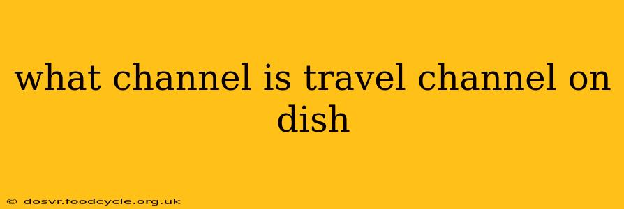 what channel is travel channel on dish