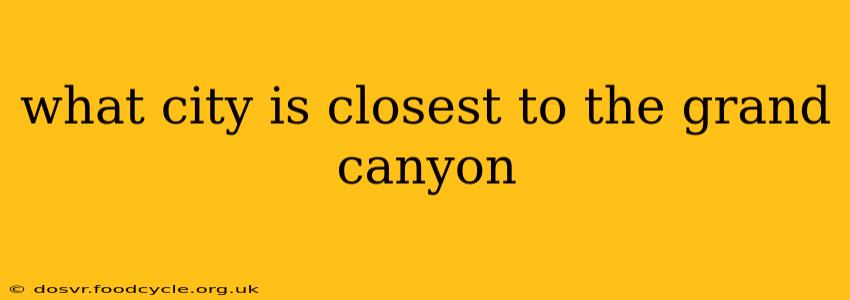 what city is closest to the grand canyon