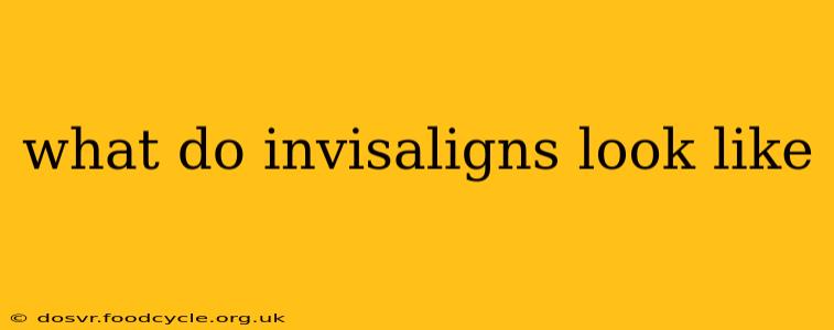 what do invisaligns look like