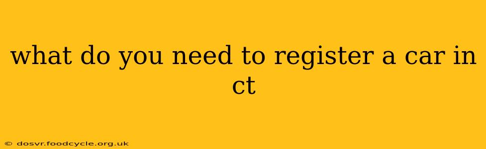 what do you need to register a car in ct