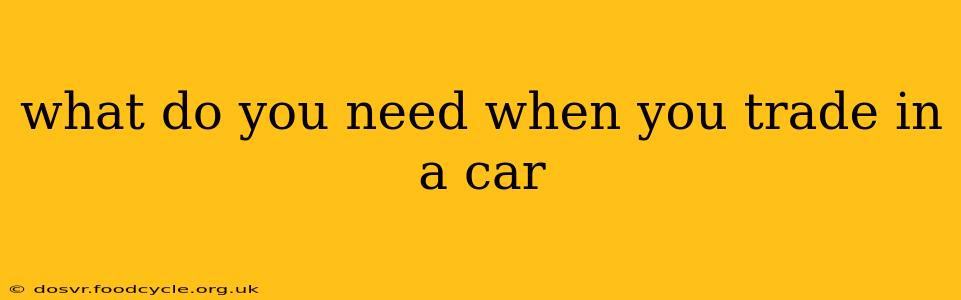 what do you need when you trade in a car