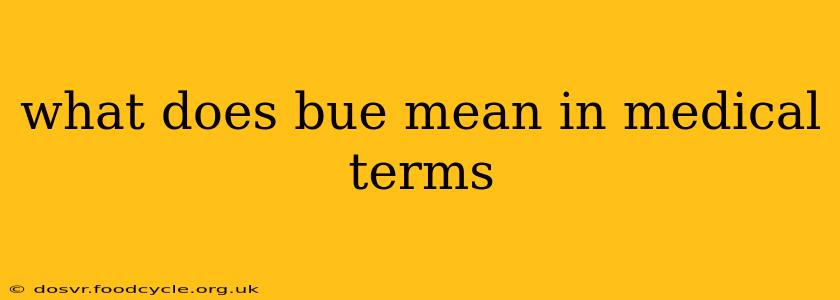 what does bue mean in medical terms