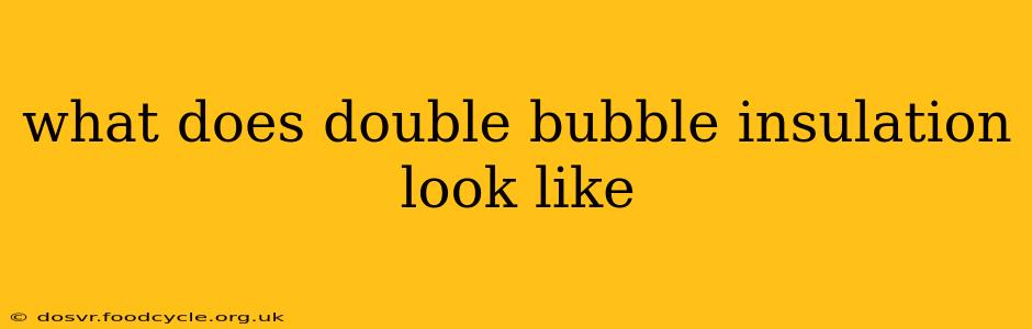 what does double bubble insulation look like