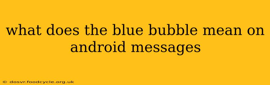 what does the blue bubble mean on android messages