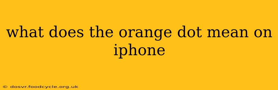 what does the orange dot mean on iphone