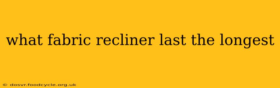what fabric recliner last the longest