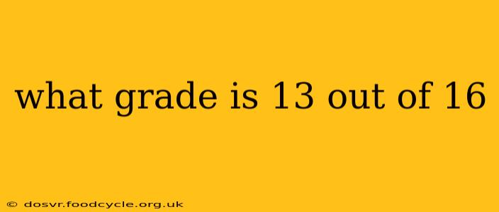 what grade is 13 out of 16