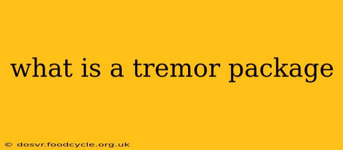 what is a tremor package