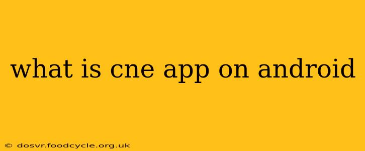 what is cne app on android