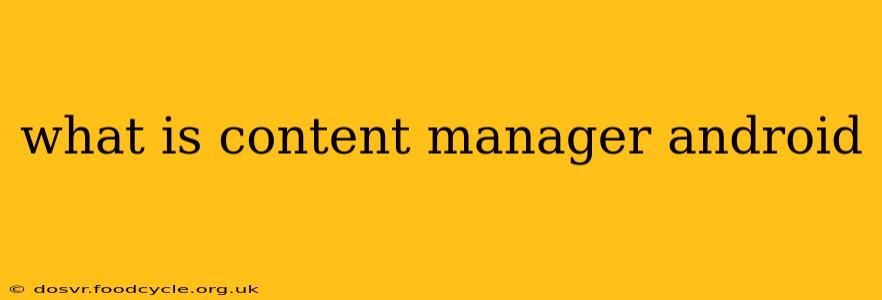 what is content manager android