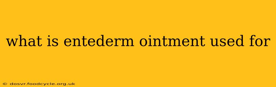 what is entederm ointment used for