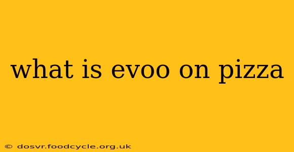 what is evoo on pizza