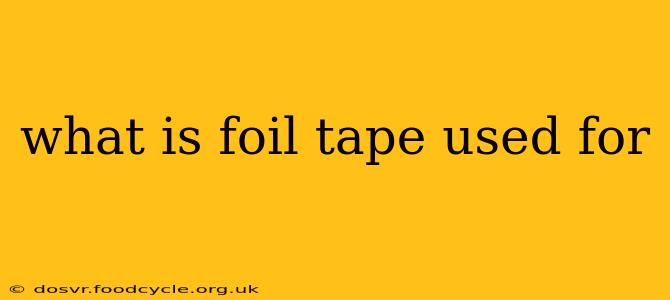 what is foil tape used for
