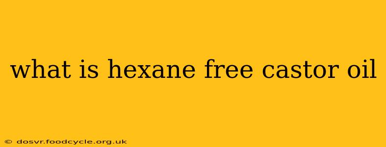 what is hexane free castor oil