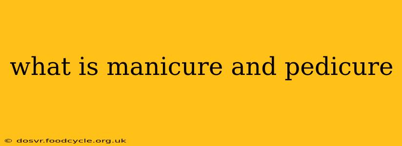 what is manicure and pedicure