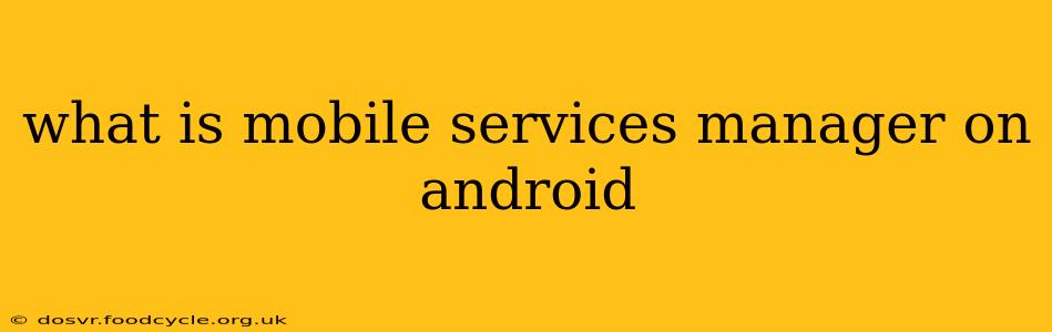 what is mobile services manager on android