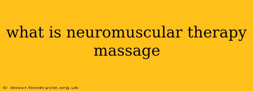 what is neuromuscular therapy massage