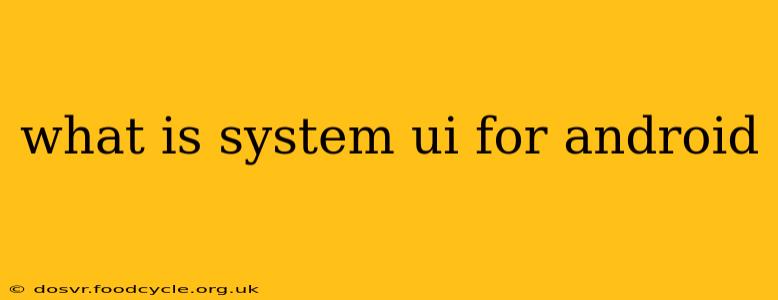 what is system ui for android