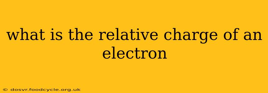 what is the relative charge of an electron