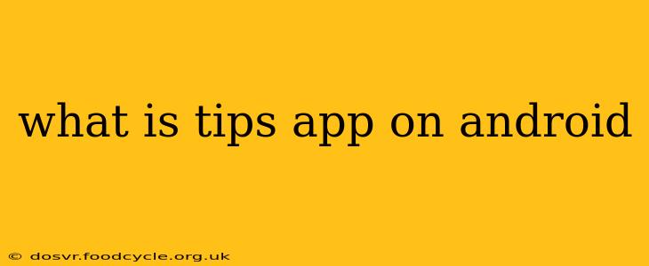 what is tips app on android