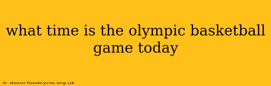 what time is the olympic basketball game today