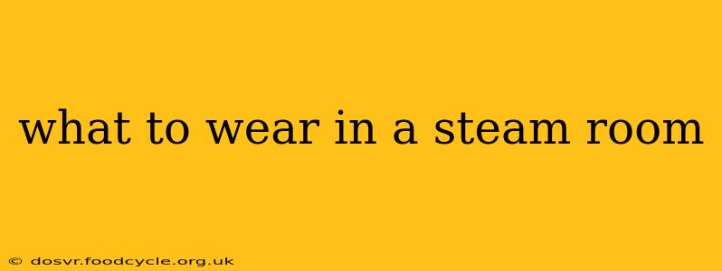 what to wear in a steam room