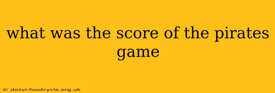 what was the score of the pirates game