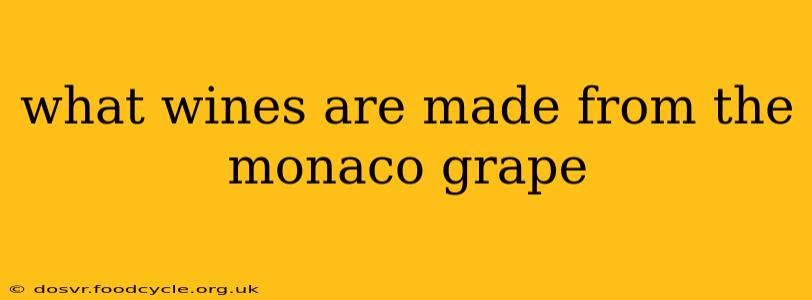 what wines are made from the monaco grape