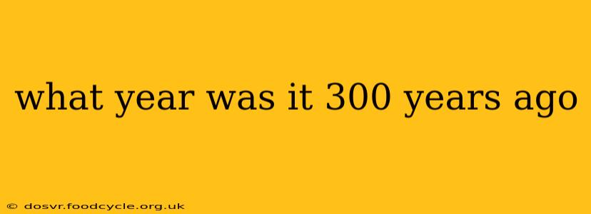 what year was it 300 years ago