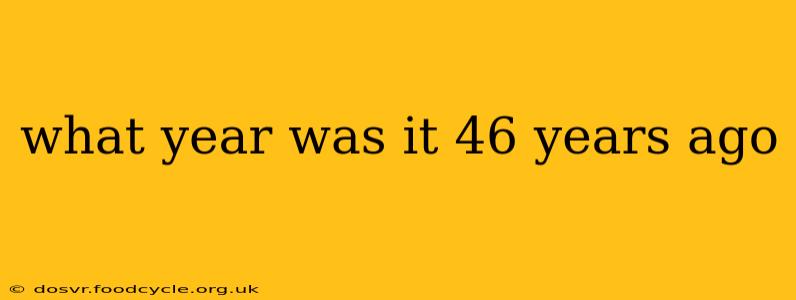 what year was it 46 years ago
