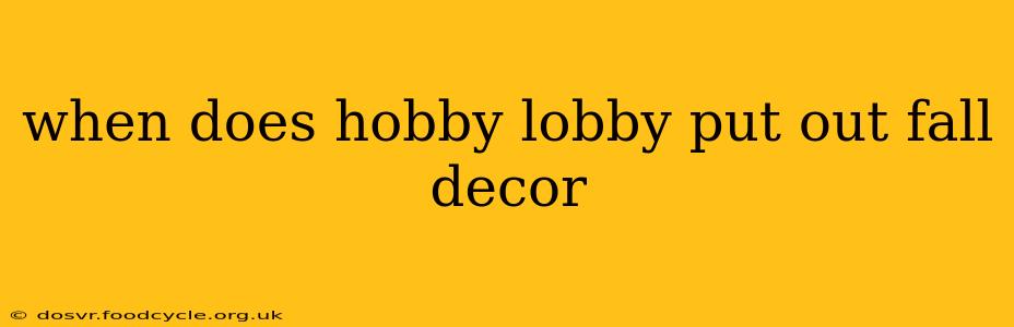 when does hobby lobby put out fall decor