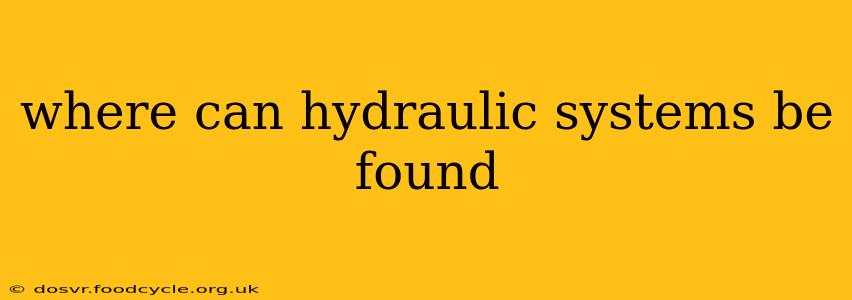 where can hydraulic systems be found