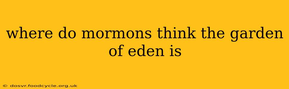 where do mormons think the garden of eden is