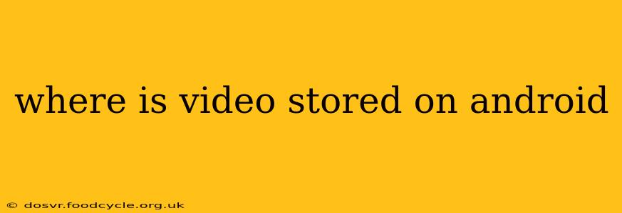 where is video stored on android