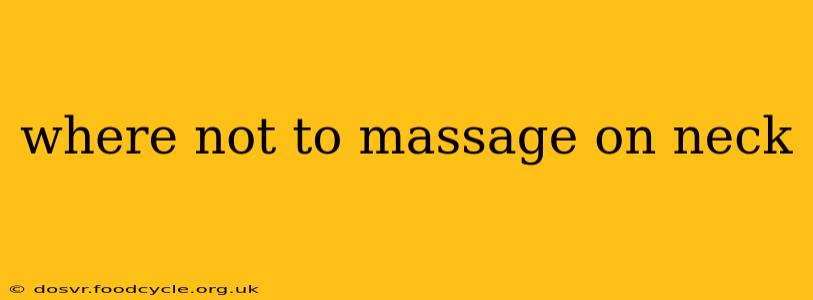 where not to massage on neck
