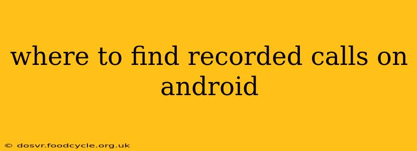 where to find recorded calls on android