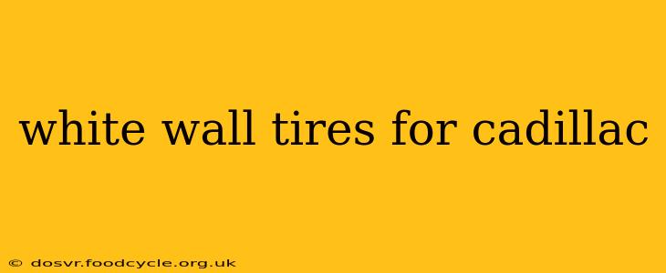 white wall tires for cadillac