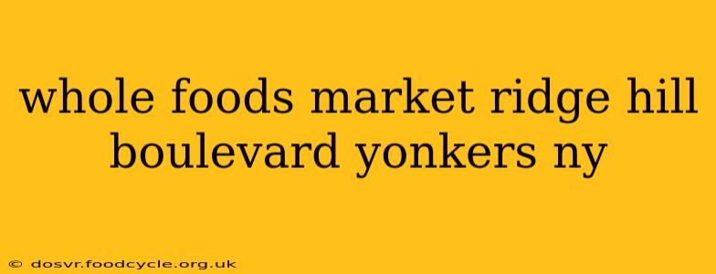 whole foods market ridge hill boulevard yonkers ny