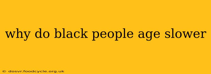 why do black people age slower