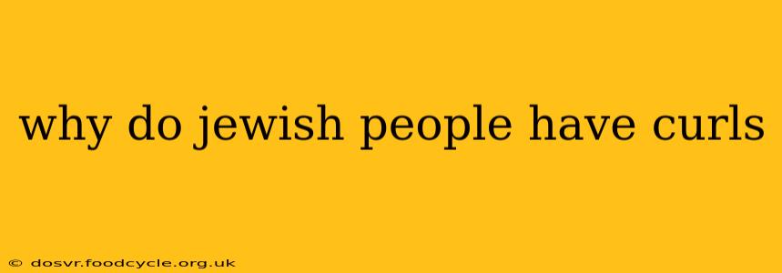 why do jewish people have curls