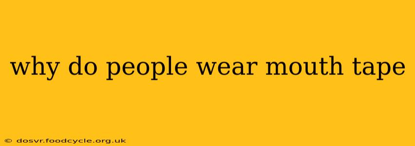 why do people wear mouth tape