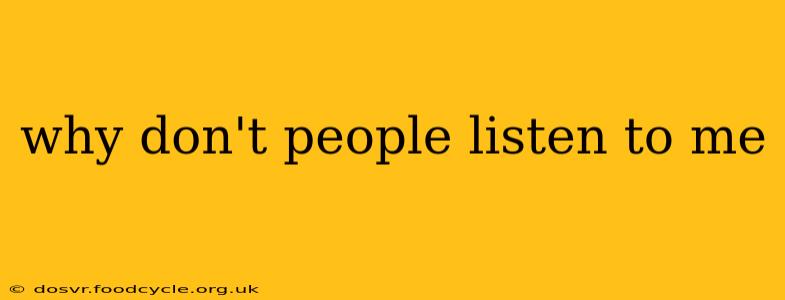 why don't people listen to me