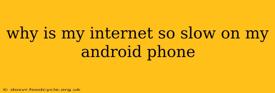 why is my internet so slow on my android phone