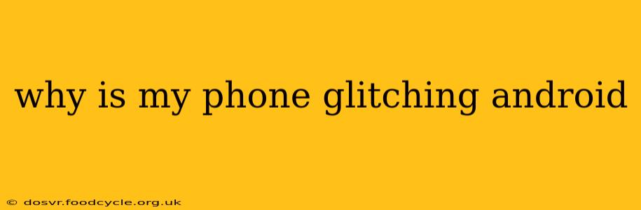 why is my phone glitching android